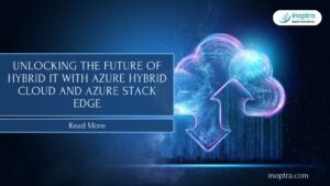 Unlocking the Future of Hybrid IT with Azure Hybrid Cloud and Azure Stack Edge