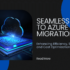 Seamless AWS to Azure Migration