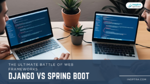 Django vs Spring Boot: The Ultimate Battle of Web Frameworks